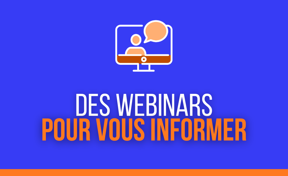 Découvrez nos webinars Nos webinars pour vous informer