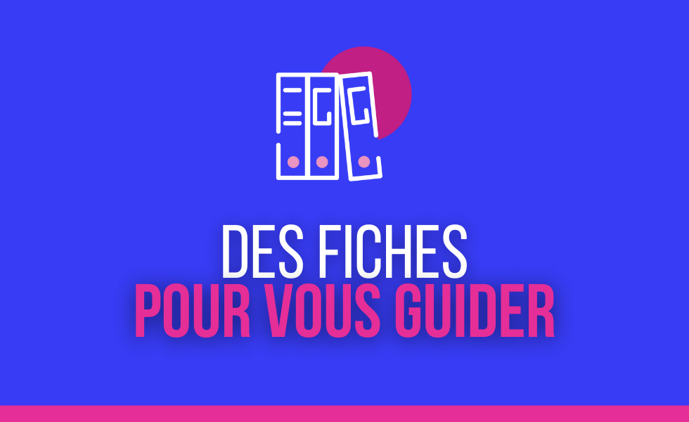 Nos fiches pratiques pour vous guider Nos fiches pratiques pour vous guider