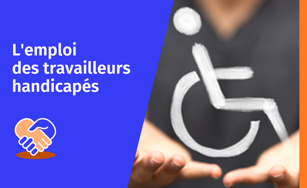 L'emploi des travailleurs handicapés L'emploi des travailleurs handicapés