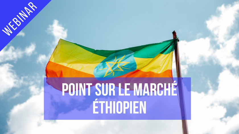 Webinar : faut-il s’intéresser au marché éthiopien ?