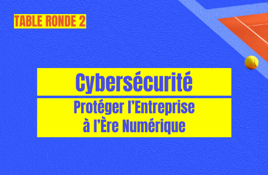 Table ronde Cybersécurité - Protéger l’Entreprise à l’Ère Numérique