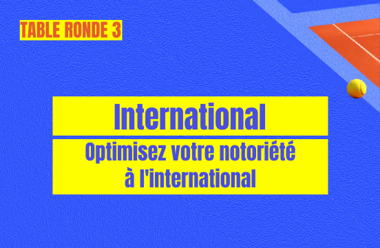 Table ronde International - Optimisez votre notoriété à l'international