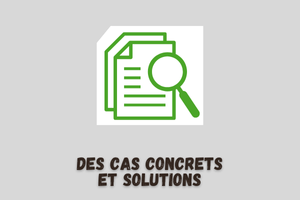 Des cas concrets et solutions