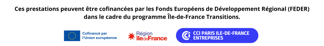 Ces prestations peuvent être cofinancés par les fonds Européens de Développement Régional (FEDER) dans le cadre du programme Île-de-France Transitions.