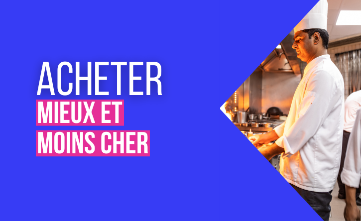 Restaurateurs, acheter mieux et moins cher