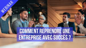 Webinar : Comment reprendre une entreprise avec succès